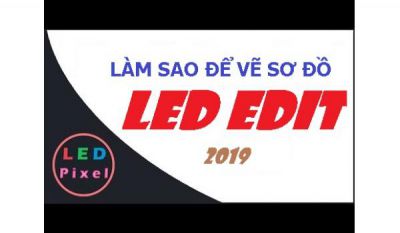 HD vẽ sơ đồ lập trình LED Full trên LED Edit 2019